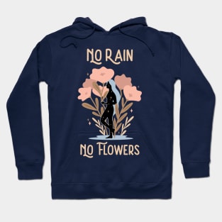 Inspiration Quote for Hope No Rain and No Flowers Hoodie